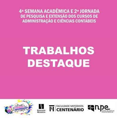 4ª Semana Acadêmica e 2ª Jornada de Pesquisa e Extensão dos Cursos de Administração e Ciências Contábeis divulga os Trabalhos Destaque 4ª Semana Acadêmica e 2ª Jornada de Pesquisa e Extensão dos Cursos de Administração e Ciências Contábeis divulga os Trabalhos Destaque