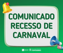 COMUNICADO - RECESSO DE CARNAVAL