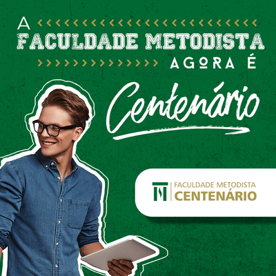 A Faculdade Metodista agora é Centenário! A Faculdade Metodista agora é Centenário!