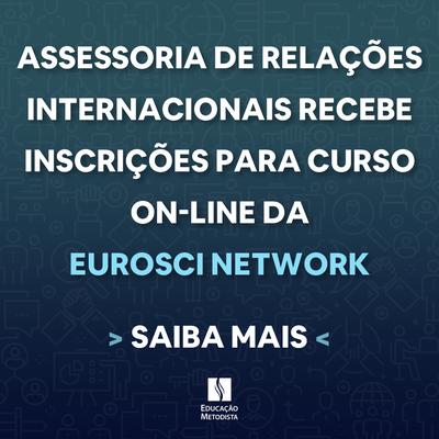 Assessoria de Relações Internacionais inicia inscrições para curso on-line da Eurosci Network a alunos de toda Educação Metodista Assessoria de Relações Internacionais inicia inscrições para curso on-line da Eurosci Network a alunos de toda Educação Metodista