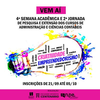 Vem aí a 4ª Semana Acadêmica e 2ª Jornada de Pesquisa e Extensão dos Cursos de Administração e Ciências Contábeis – Criatividade e Empreendedorismo Vem aí a 4ª Semana Acadêmica e 2ª Jornada de Pesquisa e Extensão dos Cursos de Administração e Ciências Contábeis – Criatividade e Empreendedorismo
