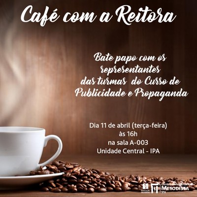 Café com a Reitora será com os representantes do Curso de Publicidade e Propaganda nesta terça-feira (11), às 16h Café com a Reitora será com os representantes do Curso de Publicidade e Propaganda nesta terça-feira (11), às 16h